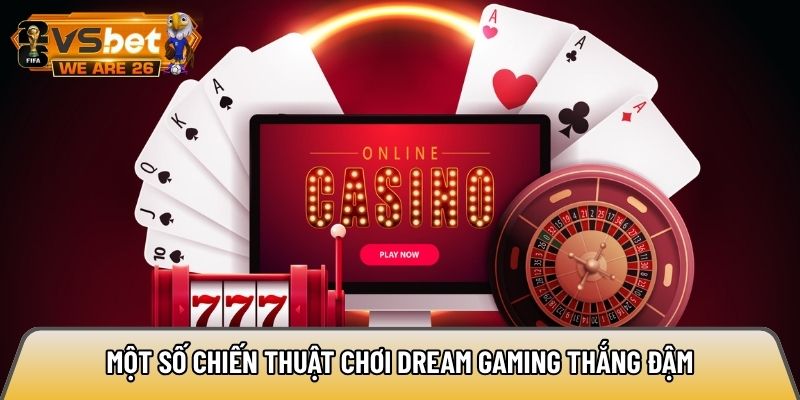 Một số chiến thuật chơi Dream Gaming thắng đậm